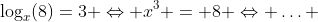 \log_x(8)=3 \Leftrightarrow x^3 = 8 \Leftrightarrow \ldots 