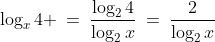 \log_x4 \:=\:\frac{\log_24}{\log_2x}\:=\:\frac{2}{\log_2x}