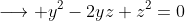\longrightarrow y^2-2yz+z^2=0