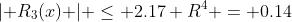 \lvert R_3(x) \rvert \le 2.17 R^4 = 0.14