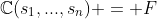 \mathbb{C}(s_1,...,s_n) = F