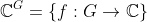 \mathbb{C}^G=\left\{f:G\to\mathbb{C}\right\}