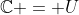 \mathbb{C} = U
