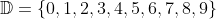 \mathbb{D}=\{0,1,2,3,4,5,6,7,8,9\}