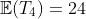 \mathbb{E}(T_4)=24