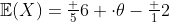 \mathbb{E}(X)=\tfrac 56 \cdot\theta-\tfrac 12