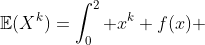\mathbb{E}(X^k)=\int_0^2 x^k f(x) ~dx