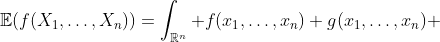 \mathbb{E}(f(X_1,\dots,X_n))=\int_{\mathbb{R}^n} f(x_1,\dots,x_n) g(x_1,\dots,x_n) ~dx_1\dots dx_n