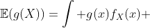 \mathbb{E}(g(X))=\int g(x)f_X(x) ~dx