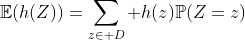 \mathbb{E}(h(Z))=\sum_{z\in D} h(z)\mathbb{P}(Z=z)