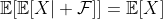 \mathbb{E}[\mathbb{E}[X| \mathcal{F}]]=\mathbb{E}[X]