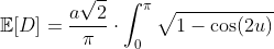 \mathbb{E}[D]=\frac{a\sqrt{2}}{\pi}\cdot\int_{0}^{\pi}\sqrt{1-\cos(2u)}~du