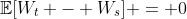 \mathbb{E}[W_t - W_s] = 0