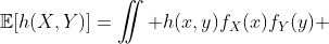 \mathbb{E}[h(X,Y)]=\iint h(x,y)f_X(x)f_Y(y) ~dx~dy