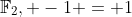 \mathbb{F}_2, -1 = 1