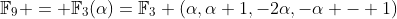\mathbb{F}_9 = \mathbb{F}_3(\alpha)=\mathbb{F}_3 (\alpha,\alpha+1,-2\alpha,-\alpha - 1)
