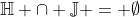 \mathbb{H} \cap \mathbb{J} = \emptyset