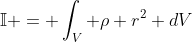\mathbb{I} = \int_V \rho r^2 dV