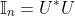 \mathbb{I}_{n}=U^*U