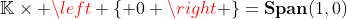 \mathbb{K}\times \left \{ 0 \right \}=\textbf{Span}(1,0)