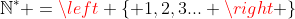 \mathbb{N^{*}} =\left \{ 1,2,3... \right \}