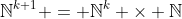 \mathbb{N}^{k+1} = \mathbb{N}^k \times \mathbb{N}