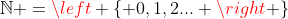 \mathbb{N} =\left \{ 0,1,2... \right \}