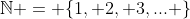 \mathbb{N} = \{1, 2, 3,... \}