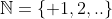 \mathbb{N}=\{ 1,2,..\}