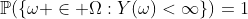 \mathbb{P}(\{\omega \in \Omega:Y(\omega)<\infty\})=1