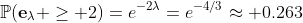\mathbb{P}(\mathbf{e}_\lambda \geq 2)=e^{-2\lambda}=e^{-4/3}\approx 0.263