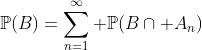 \mathbb{P}(B)=\sum_{n=1}^\infty \mathbb{P}(B\cap A_n)