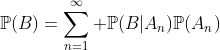\mathbb{P}(B)=\sum_{n=1}^\infty \mathbb{P}(B|A_n)\mathbb{P}(A_n)