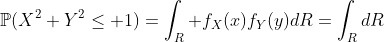\mathbb{P}(X^2+Y^2\leq 1)=\int_R f_X(x)f_Y(y)dR=\int_RdR