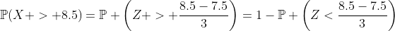 \mathbb{P}(X > 8.5)=\mathbb{P} \left(Z > \frac{8.5-7.5}{3}\right)=1-\mathbb{P} \left(Z<\frac{8.5-7.5}{3}\right)