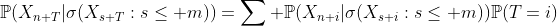 \mathbb{P}(X_{n+T}|\sigma(X_{s+T}:s\leq m))=\sum \mathbb{P}(X_{n+i}|\sigma(X_{s+i}:s\leq m))\mathbb{P}(T=i)