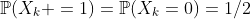 \mathbb{P}(X_k =1)=\mathbb{P}(X_k=0)=1/2