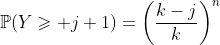 \mathbb{P}(Y\geqslant j+1)=\left(\frac{k-j}{k}\right)^n