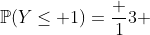 \mathbb{P}(Y\leq 1)=\frac 13 ~ (1-e^{-3})