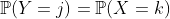\mathbb{P}(Y=j)=\mathbb{P}(X=k)