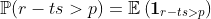 \mathbb{P}(r-ts>p)=\mathbb{E}\left(\mathbf{1}_{r-ts>p}\right)