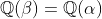 \mathbb{Q}(\beta)=\mathbb{Q}(\alpha)