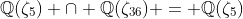\mathbb{Q}(\zeta_5) \cap \mathbb{Q}(\zeta_{36}) = \mathbb{Q}(\zeta_5)