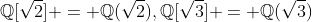 \mathbb{Q}[\sqrt{2}] = \mathbb{Q}(\sqrt{2}),\mathbb{Q}[\sqrt{3}] = \mathbb{Q}(\sqrt{3})