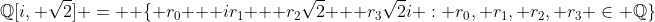 \mathbb{Q}[i, \sqrt{2}] = \displaystyle \{ r_0 + ir_1 + r_2\sqrt{2} + r_3\sqrt{2}i : r_0, r_1, r_2, r_3 \in \mathbb{Q}\}
