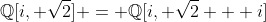 \mathbb{Q}[i, \sqrt{2}] = \mathbb{Q}[i, \sqrt{2} + i]