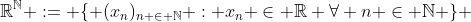 \mathbb{R}^{\mathbb{N}} := \{ (x_n)_{n \in \mathbb{N}} : x_n \in \mathbb{R} \forall n \in \mathbb{N} \} 