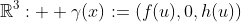 \mathbb{R}^3:  \gamma(x):=(f(u),0,h(u))