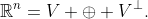 \mathbb{R}^n=V \oplus V^{\perp}.