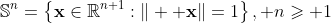 \mathbb{S}^n=\left\{\bold{x}\in\mathbb{R}^{n+1}:\|  \bold{x}\|=1\right\},\text{ }n\geqslant 1
